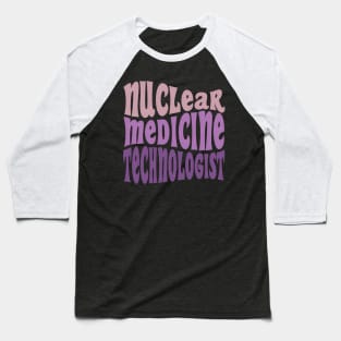 Nuc Med Tech Nuclear Medicine Technologist Baseball T-Shirt